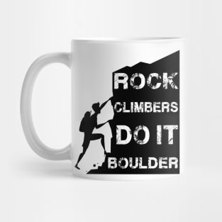 Rock Climbers Do It Boulder Quote Design Mug